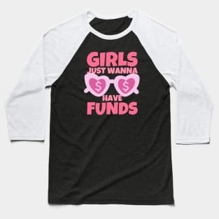 Girls Just Wanna Have Funds Baseball T-Shirt